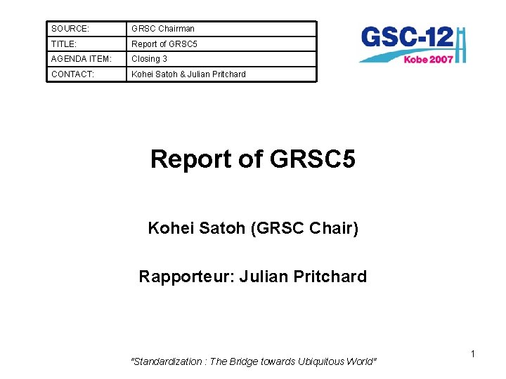 SOURCE: GRSC Chairman TITLE: Report of GRSC 5 AGENDA ITEM: Closing 3 CONTACT: Kohei