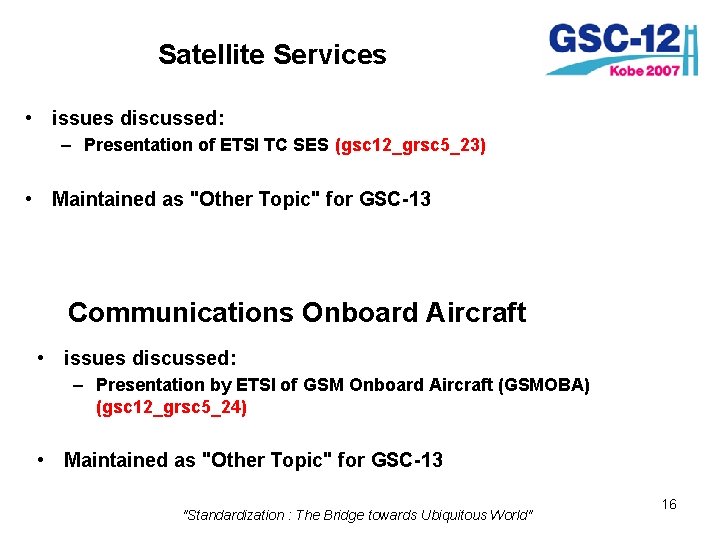 Satellite Services • issues discussed: – Presentation of ETSI TC SES (gsc 12_grsc 5_23)