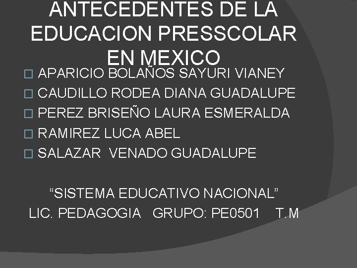 ANTECEDENTES DE LA EDUCACION PRESSCOLAR EN MEXICO APARICIO BOLAÑOS SAYURI VIANEY � CAUDILLO RODEA ANTECEDENTES DE LA EDUCACION PRESSCOLAR EN MEXICO APARICIO BOLAÑOS SAYURI VIANEY � CAUDILLO RODEA