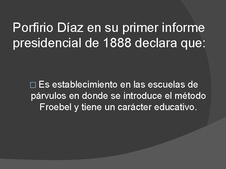 Porfirio Díaz en su primer informe presidencial de 1888 declara que: � Es establecimiento Porfirio Díaz en su primer informe presidencial de 1888 declara que: � Es establecimiento