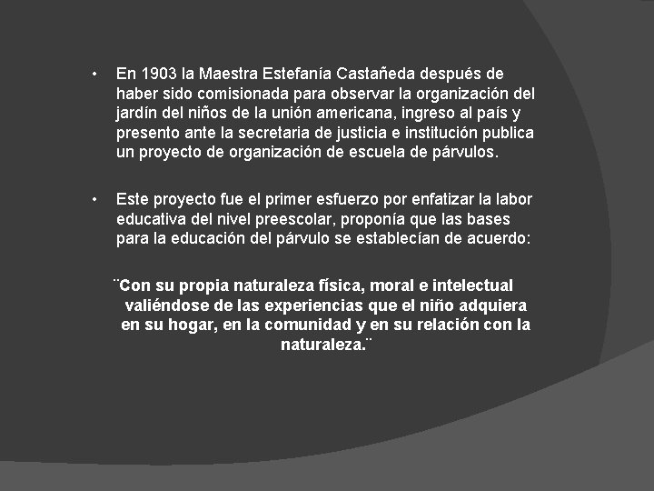 • En 1903 la Maestra Estefanía Castañeda después de haber sido comisionada para • En 1903 la Maestra Estefanía Castañeda después de haber sido comisionada para