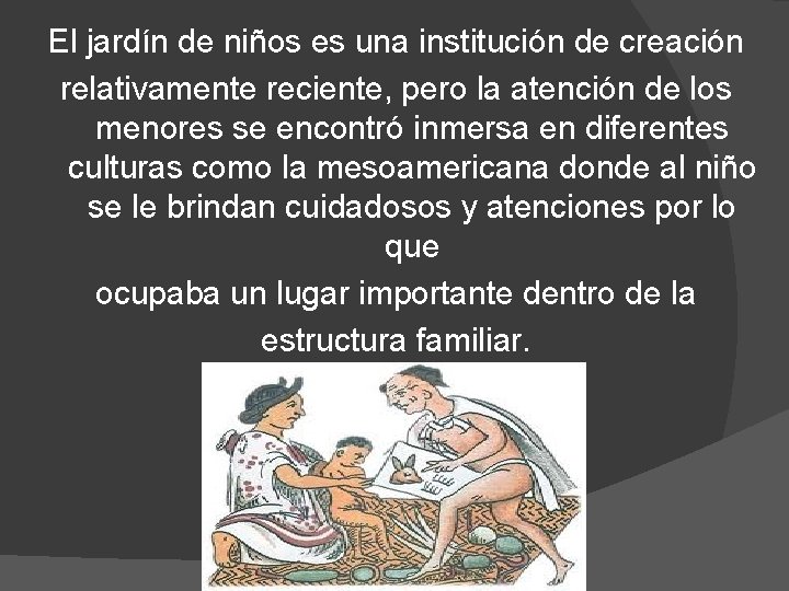 El jardín de niños es una institución de creación relativamente reciente, pero la atención El jardín de niños es una institución de creación relativamente reciente, pero la atención