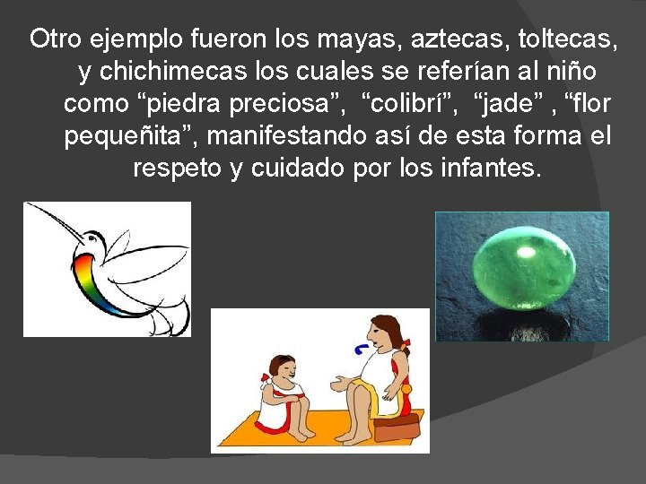 Otro ejemplo fueron los mayas, aztecas, toltecas, y chichimecas los cuales se referían al Otro ejemplo fueron los mayas, aztecas, toltecas, y chichimecas los cuales se referían al