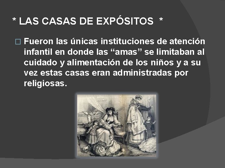 * LAS CASAS DE EXPÓSITOS * � Fueron las únicas instituciones de atención infantil * LAS CASAS DE EXPÓSITOS * � Fueron las únicas instituciones de atención infantil