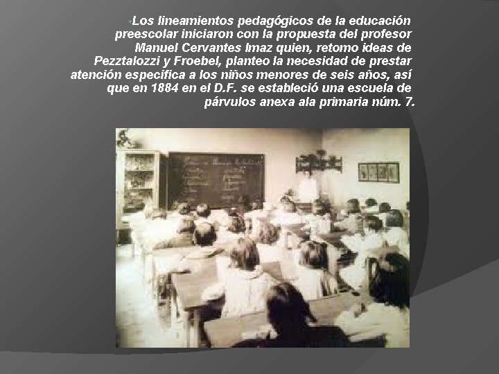 • Los lineamientos pedagógicos de la educación preescolar iniciaron con la propuesta del • Los lineamientos pedagógicos de la educación preescolar iniciaron con la propuesta del