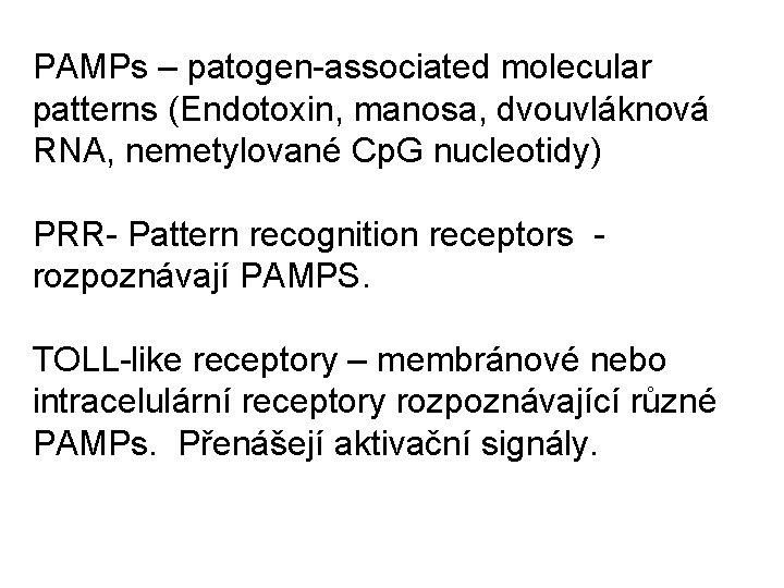 PAMPs – patogen-associated molecular patterns (Endotoxin, manosa, dvouvláknová RNA, nemetylované Cp. G nucleotidy) PRR-