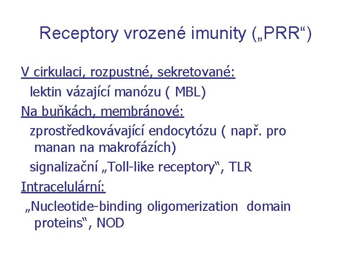 Receptory vrozené imunity („PRR“) V cirkulaci, rozpustné, sekretované: lektin vázající manózu ( MBL) Na