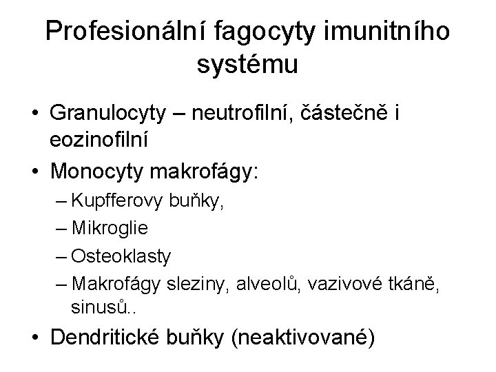 Profesionální fagocyty imunitního systému • Granulocyty – neutrofilní, částečně i eozinofilní • Monocyty makrofágy: