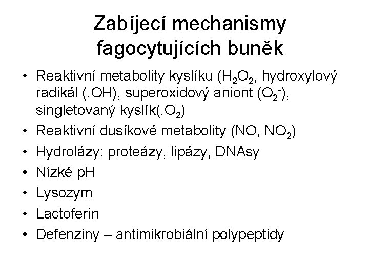 Zabíjecí mechanismy fagocytujících buněk • Reaktivní metabolity kyslíku (H 2 O 2, hydroxylový radikál