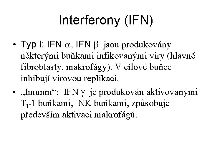 Interferony (IFN) • Typ I: IFN a, IFN b jsou produkovány některými buňkami infikovanými