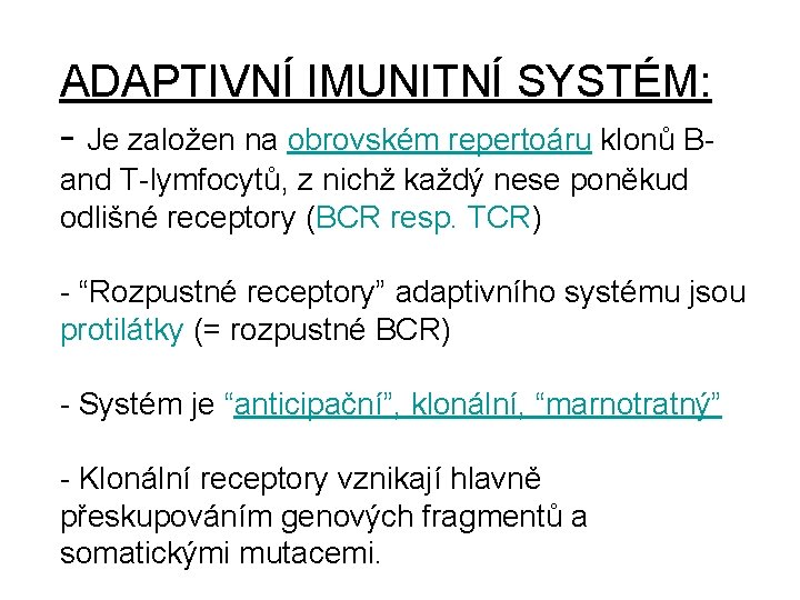 ADAPTIVNÍ IMUNITNÍ SYSTÉM: - Je založen na obrovském repertoáru klonů Band T-lymfocytů, z nichž