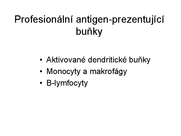 Profesionální antigen-prezentující buňky • Aktivované dendritické buňky • Monocyty a makrofágy • B-lymfocyty 