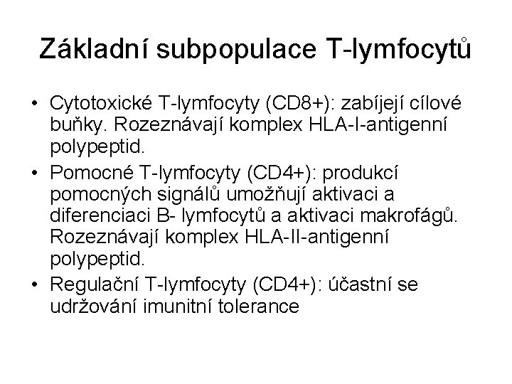 Základní subpopulace T-lymfocytů • Cytotoxické T-lymfocyty (CD 8+): zabíjejí cílové buňky. Rozeznávají komplex HLA-I-antigenní