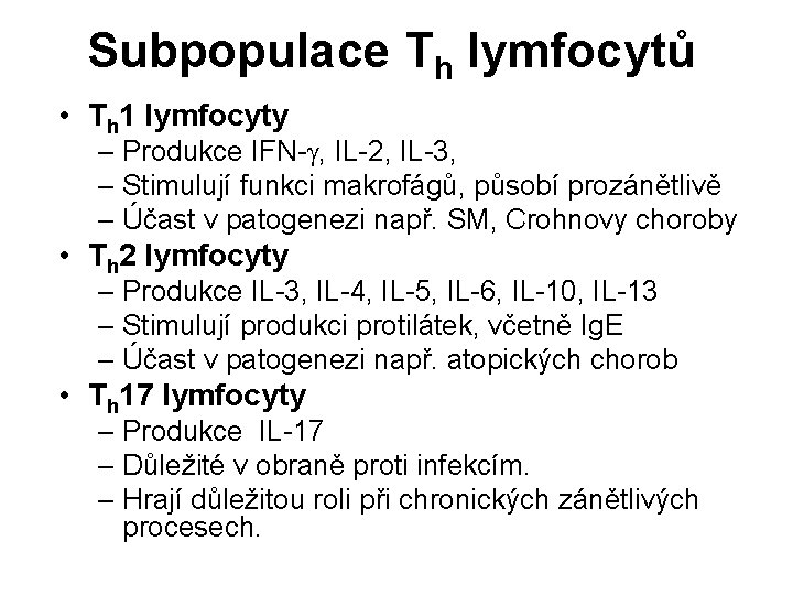 Subpopulace Th lymfocytů • Th 1 lymfocyty – Produkce IFN-g, IL-2, IL-3, – Stimulují