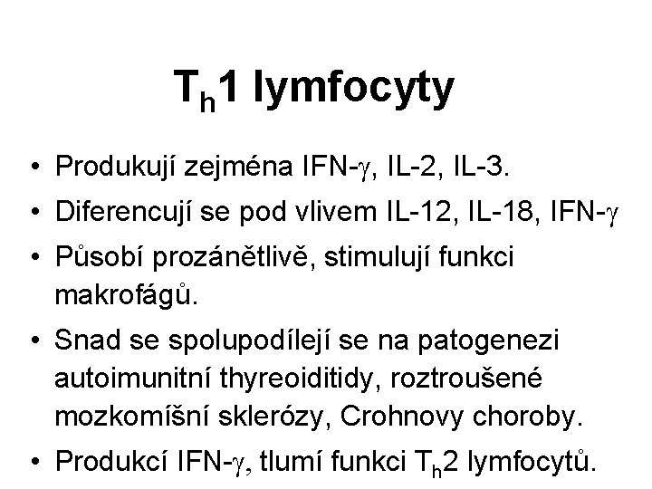 Th 1 lymfocyty • Produkují zejména IFN-g, IL-2, IL-3. • Diferencují se pod vlivem