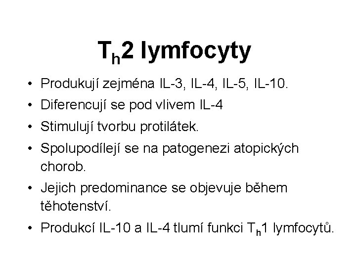 Th 2 lymfocyty • Produkují zejména IL-3, IL-4, IL-5, IL-10. • Diferencují se pod