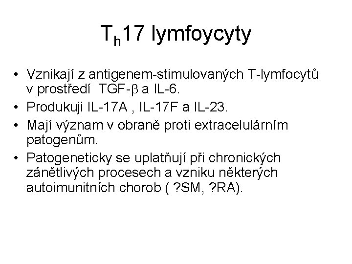 Th 17 lymfoycyty • Vznikají z antigenem-stimulovaných T-lymfocytů v prostředí TGF-b a IL-6. •