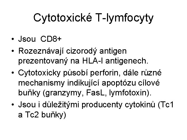 Cytotoxické T-lymfocyty • Jsou CD 8+ • Rozeznávají cizorodý antigen prezentovaný na HLA-I antigenech.