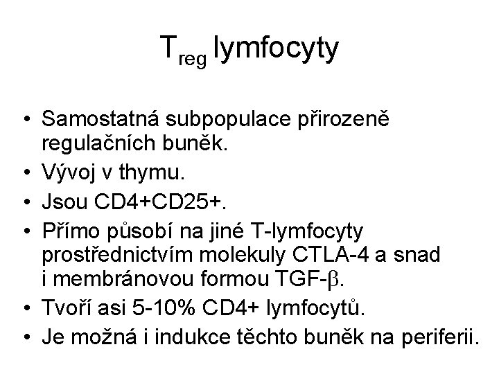 Treg lymfocyty • Samostatná subpopulace přirozeně regulačních buněk. • Vývoj v thymu. • Jsou