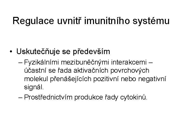 Regulace uvnitř imunitního systému • Uskutečňuje se především – Fyzikálními mezibuněčnými interakcemi – účastní