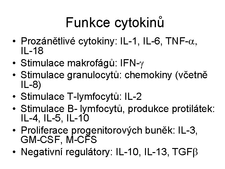 Funkce cytokinů • Prozánětlivé cytokiny: IL-1, IL-6, TNF-a, IL-18 • Stimulace makrofágů: IFN-g •