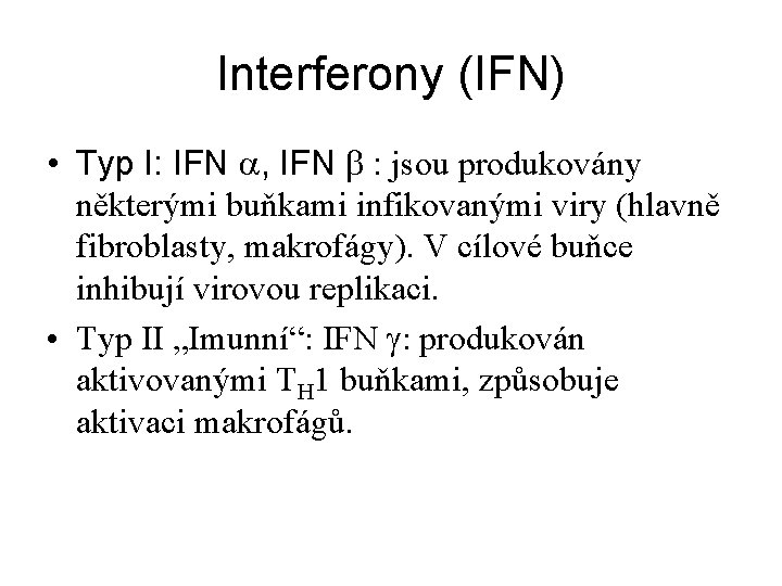 Interferony (IFN) • Typ I: IFN a, IFN b : jsou produkovány některými buňkami