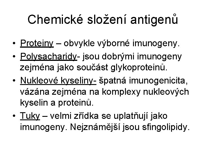 Chemické složení antigenů • Proteiny – obvykle výborné imunogeny. • Polysacharidy- jsou dobrými imunogeny