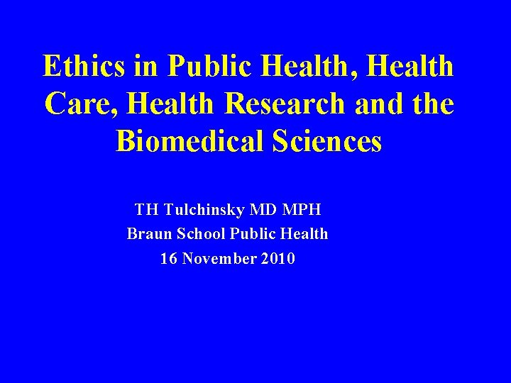 Ethics in Public Health, Health Care, Health Research and the Biomedical Sciences TH Tulchinsky