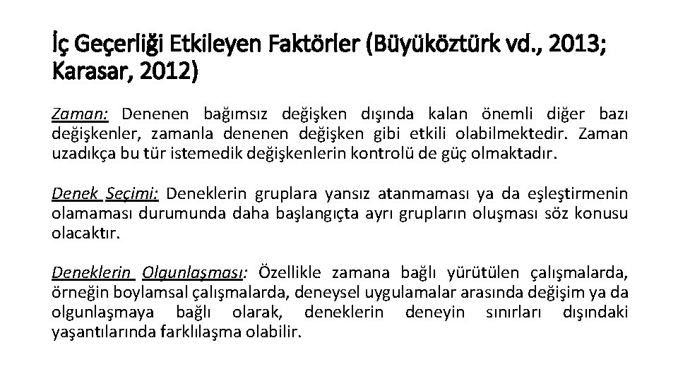 İç Geçerliği Etkileyen Faktörler (Büyüköztürk vd. , 2013; Karasar, 2012) Zaman: Denenen bağımsız değişken