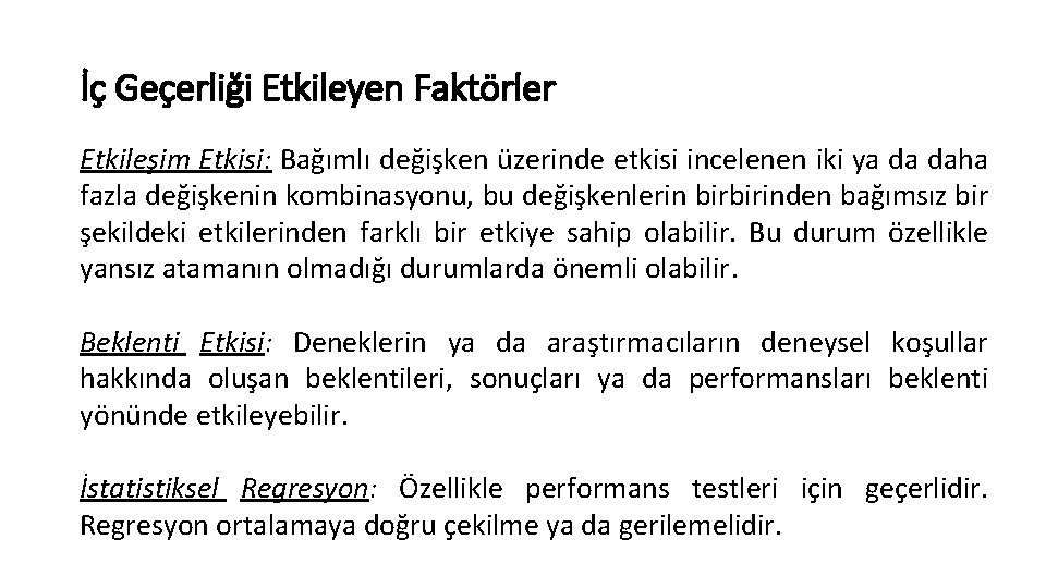 İç Geçerliği Etkileyen Faktörler Etkileşim Etkisi: Bağımlı değişken üzerinde etkisi incelenen iki ya da