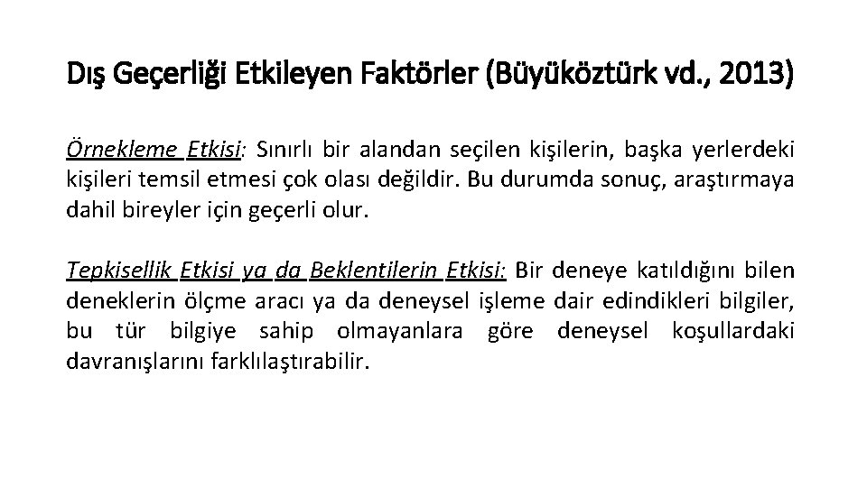 Dış Geçerliği Etkileyen Faktörler (Büyüköztürk vd. , 2013) Örnekleme Etkisi: Sınırlı bir alandan seçilen