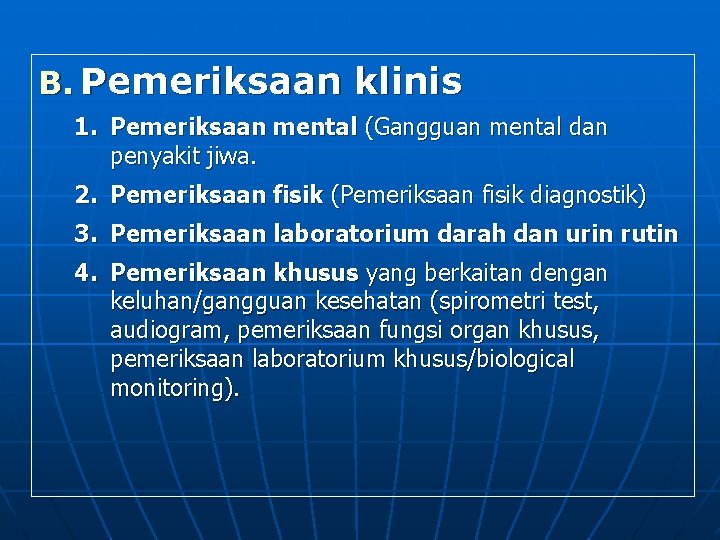 B. Pemeriksaan klinis 1. Pemeriksaan mental (Gangguan mental dan penyakit jiwa. 2. Pemeriksaan fisik