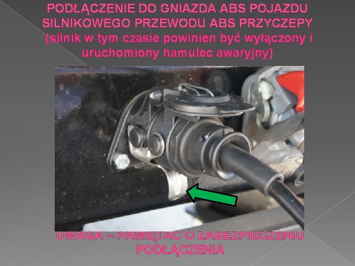 PODŁĄCZENIE DO GNIAZDA ABS POJAZDU SILNIKOWEGO PRZEWODU ABS PRZYCZEPY (silnik w tym czasie powinien