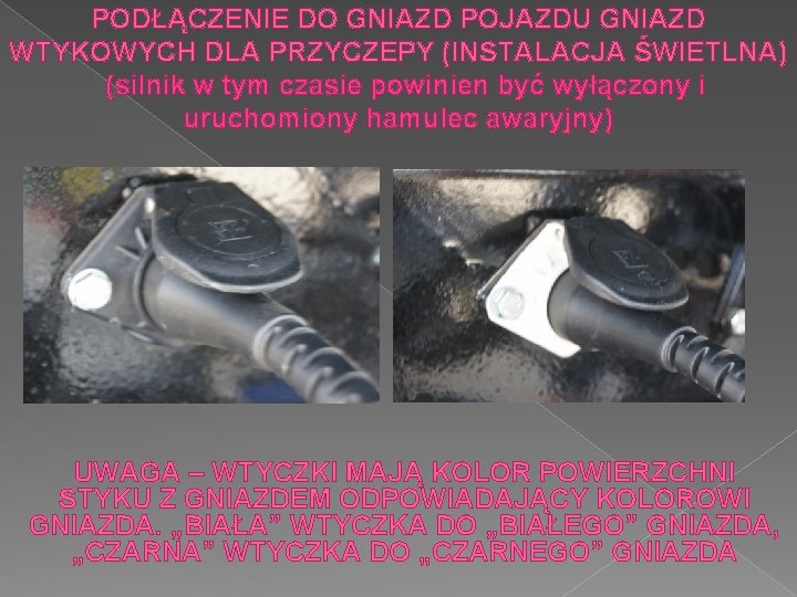 PODŁĄCZENIE DO GNIAZD POJAZDU GNIAZD WTYKOWYCH DLA PRZYCZEPY (INSTALACJA ŚWIETLNA) (silnik w tym czasie