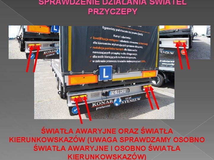 SPRAWDZENIE DZIAŁANIA ŚWIATEŁ PRZYCZEPY ŚWIATŁA AWARYJNE ORAZ ŚWIATŁA KIERUNKOWSKAZÓW (UWAGA SPRAWDZAMY OSOBNO ŚWIATŁA AWARYJNE