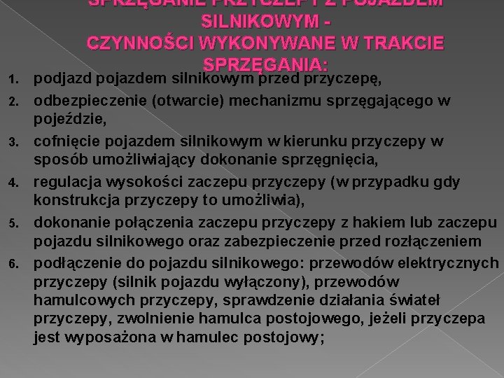 1. 2. 3. 4. 5. 6. SPRZĘGANIE PRZYCZEPY Z POJAZDEM SILNIKOWYM CZYNNOŚCI WYKONYWANE W