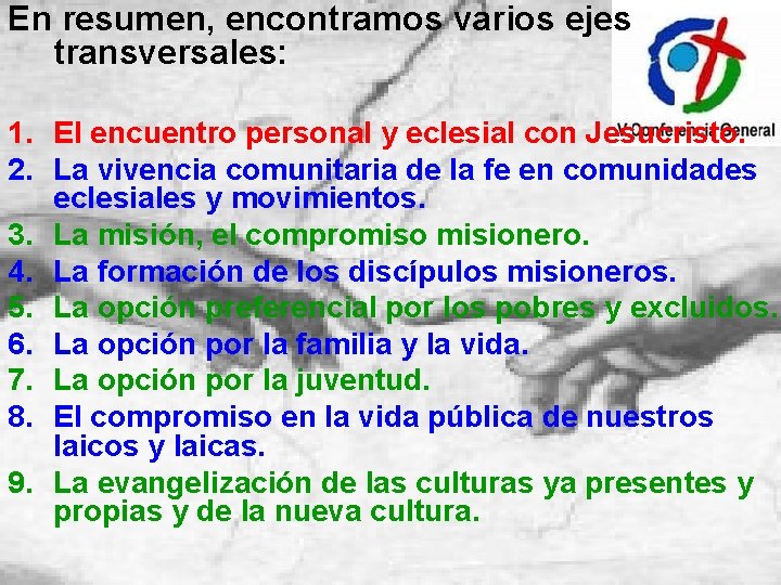 En resumen, encontramos varios ejes transversales: 1. El encuentro personal y eclesial con Jesucristo.