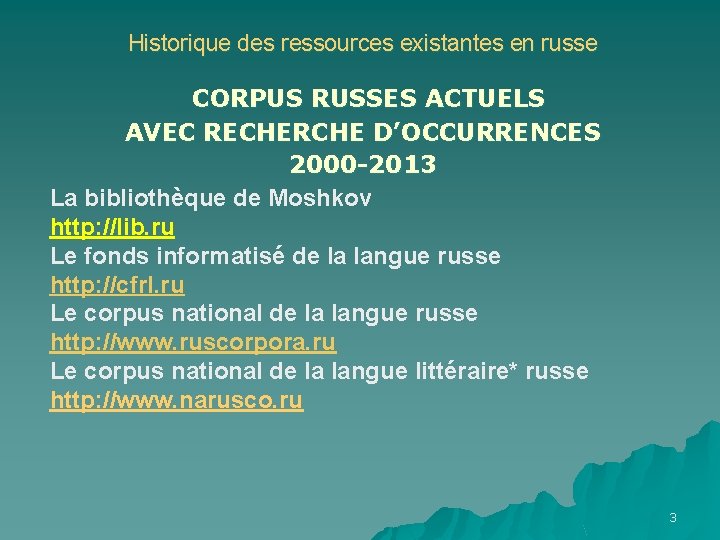 Historique des ressources existantes en russe CORPUS RUSSES ACTUELS AVEC RECHERCHE D’OCCURRENCES 2000 -2013