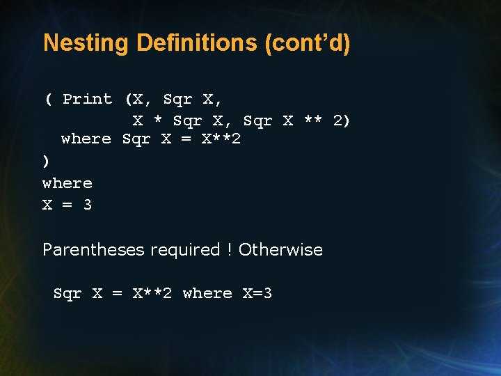 Nesting Definitions (cont’d) ( Print (X, Sqr X, X * Sqr X, Sqr X