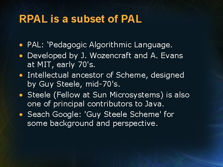 RPAL is a subset of PAL • PAL: ‘Pedagogic Algorithmic Language. • Developed by