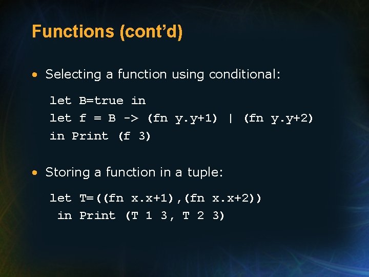 Functions (cont’d) • Selecting a function using conditional: let B=true in let f =