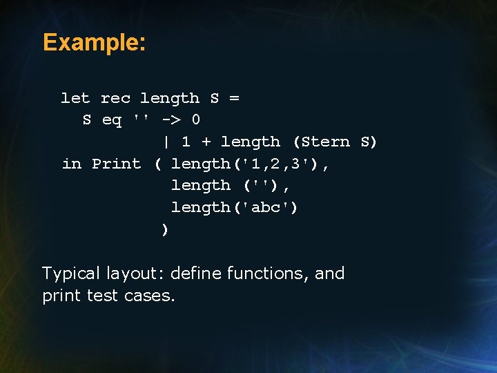 Example: let rec length S = S eq '' -> 0 | 1 +