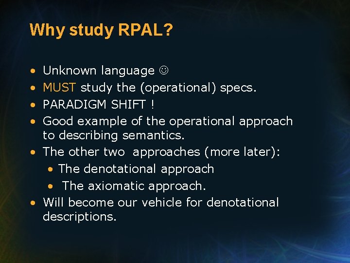 Why study RPAL? • • Unknown language MUST study the (operational) specs. PARADIGM SHIFT