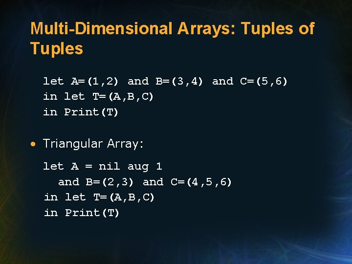 Multi-Dimensional Arrays: Tuples of Tuples let A=(1, 2) and B=(3, 4) and C=(5, 6)