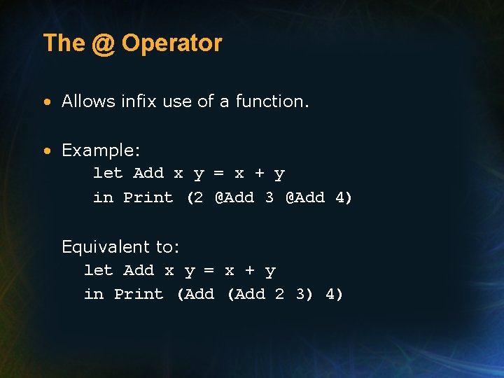 The @ Operator • Allows infix use of a function. • Example: let Add