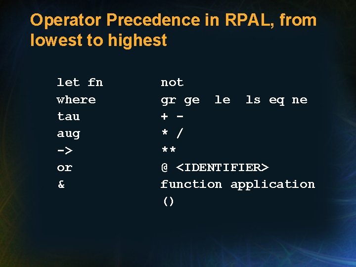 Operator Precedence in RPAL, from lowest to highest let fn where tau aug ->