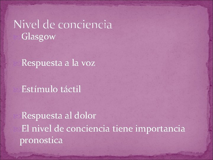 Nivel de conciencia Glasgow Respuesta a la voz Estímulo táctil Respuesta al dolor El Nivel de conciencia Glasgow Respuesta a la voz Estímulo táctil Respuesta al dolor El