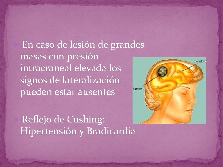 En caso de lesión de grandes masas con presión intracraneal elevada los signos En caso de lesión de grandes masas con presión intracraneal elevada los signos