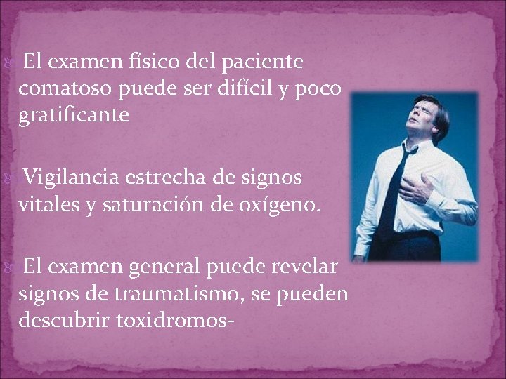El examen físico del paciente comatoso puede ser difícil y poco gratificante Vigilancia El examen físico del paciente comatoso puede ser difícil y poco gratificante Vigilancia