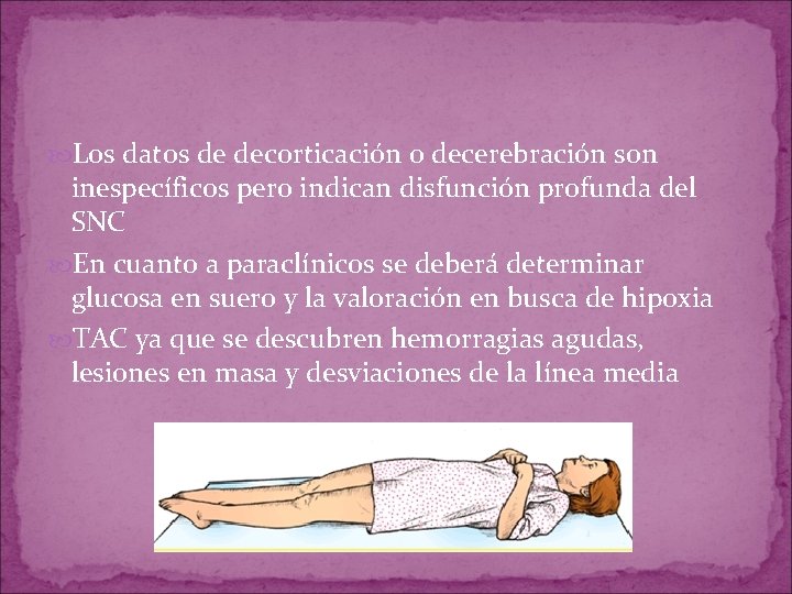 Los datos de decorticación o decerebración son inespecíficos pero indican disfunción profunda del Los datos de decorticación o decerebración son inespecíficos pero indican disfunción profunda del
